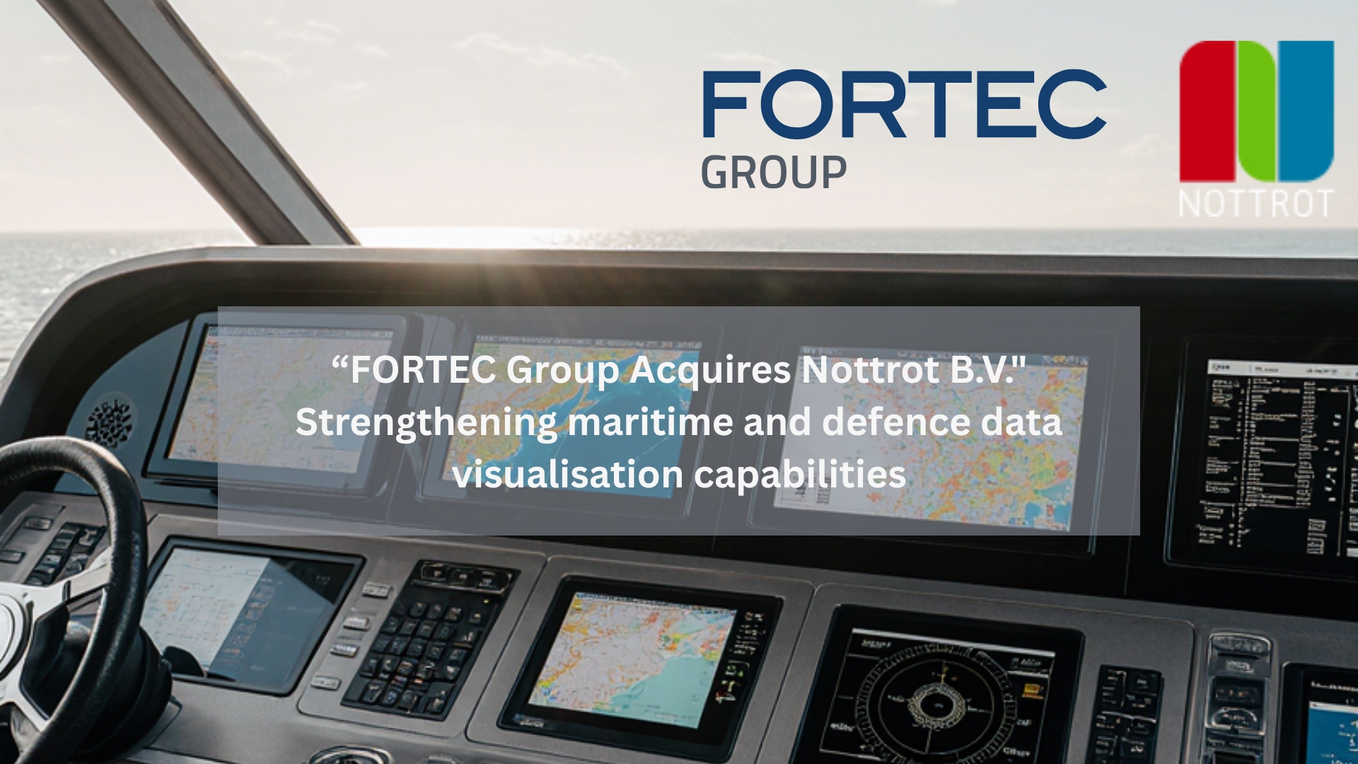 FORTEC United Kingdom expands into maritime data visualisation through the acquisition of Nottrot B.V. FORTEC United Kingdom expands into maritime data visualisation through the acquisition of Nottrot B.V.